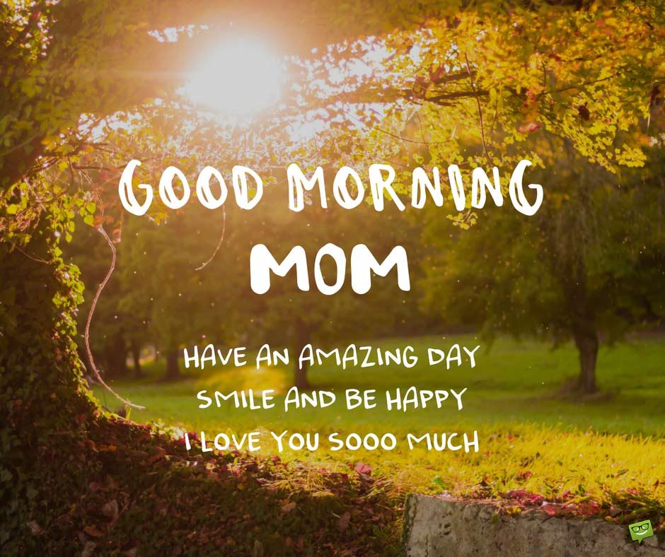 Good Morning Mom Have An Amazing Day Pic